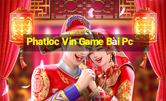 Phatloc Vin Game Bài Pc