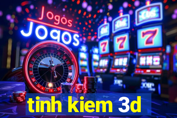 tinh kiem 3d