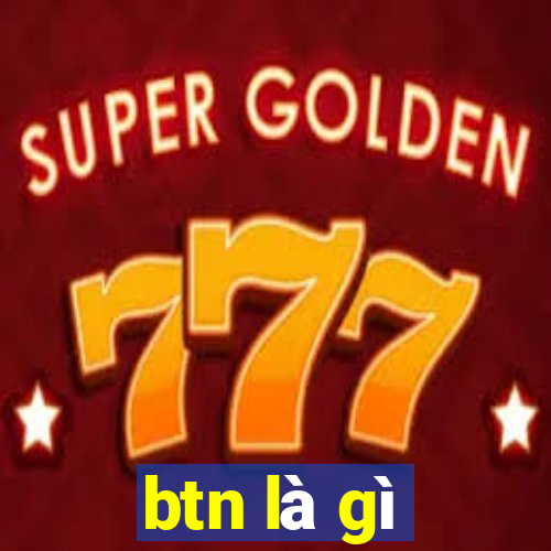 btn là gì