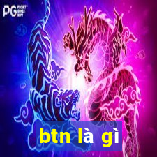 btn là gì