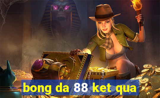 bong da 88 ket qua