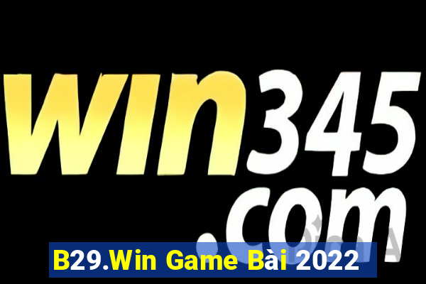 B29.Win Game Bài 2022