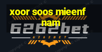 xoor soos mieenf nam