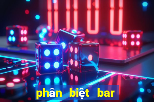 phân biệt bar club pub