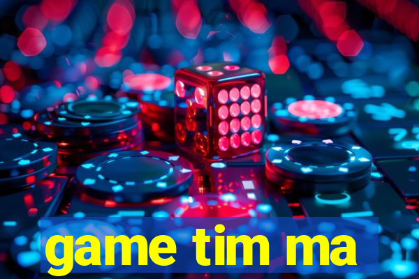 game tim ma