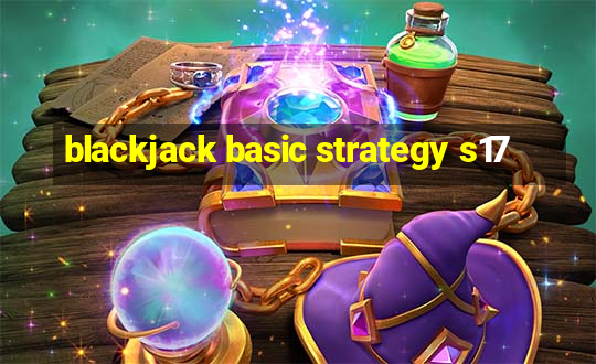 blackjack basic strategy s17