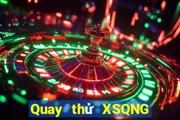 Quay thử XSQNG ngày 10