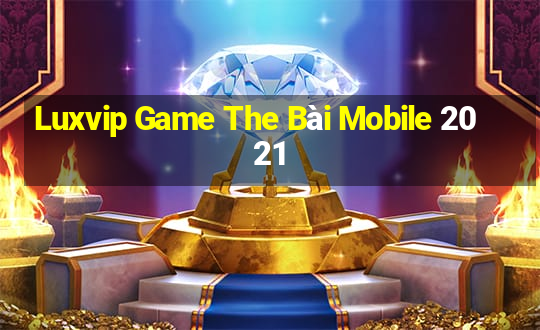 Luxvip Game The Bài Mobile 2021