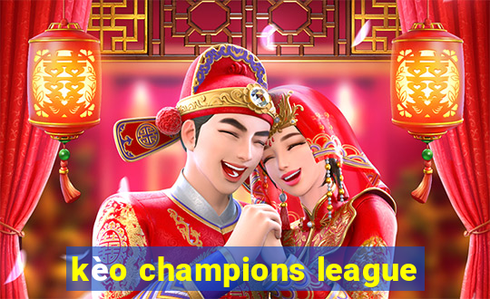 kèo champions league