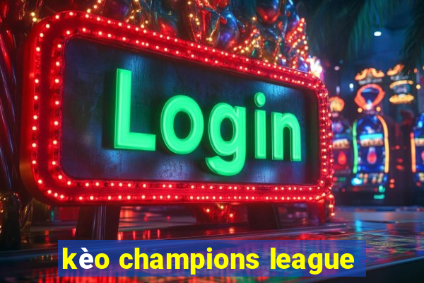 kèo champions league