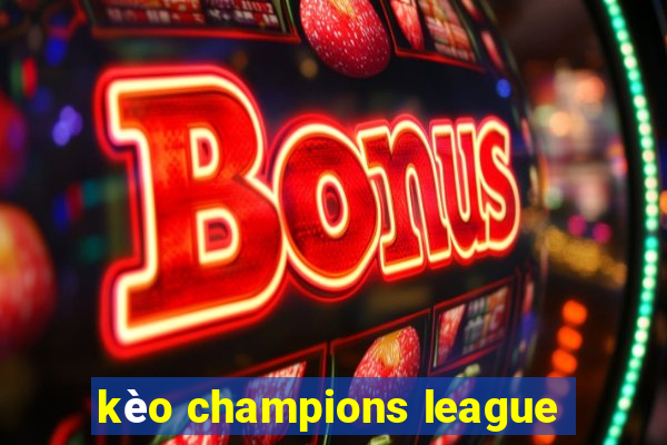 kèo champions league