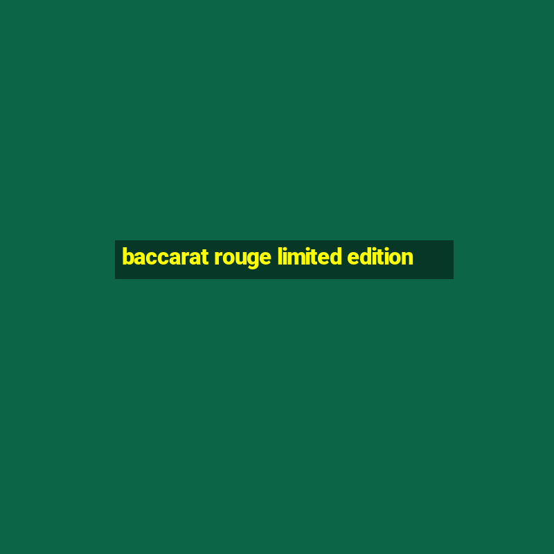 baccarat rouge limited edition