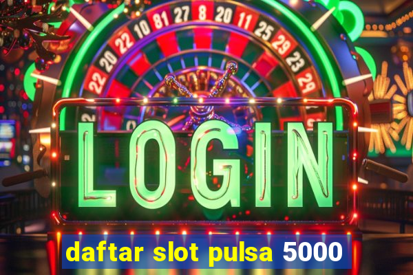 daftar slot pulsa 5000