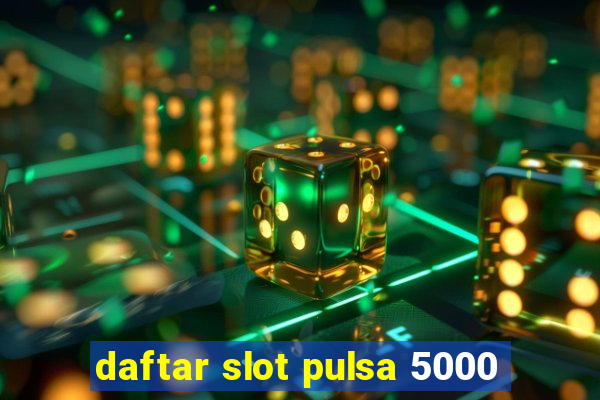 daftar slot pulsa 5000