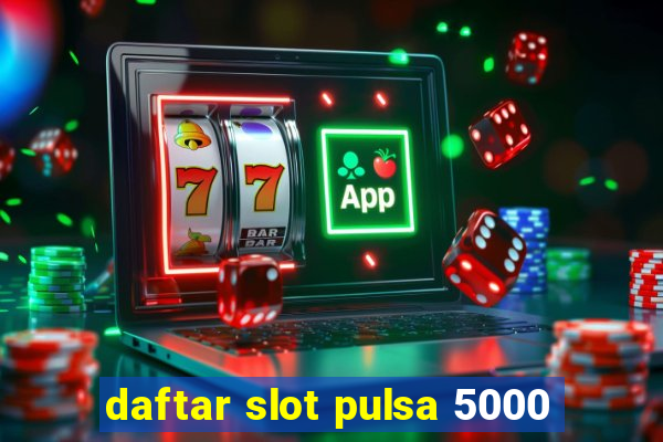 daftar slot pulsa 5000