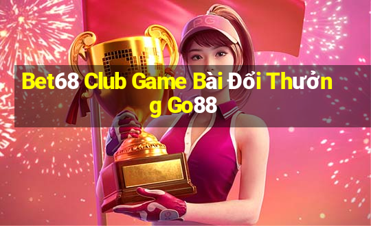 Bet68 Club Game Bài Đổi Thưởng Go88