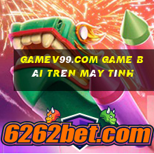 Gamev99.Com Game Bài Trên Máy Tính