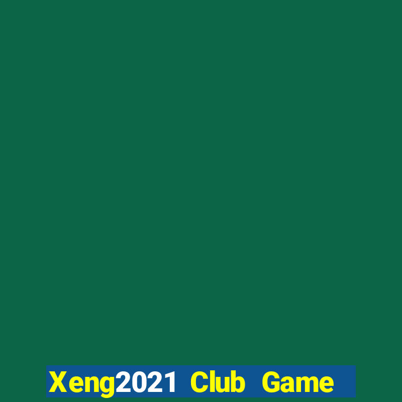 Xeng2021 Club Game Bài Nhất Vip