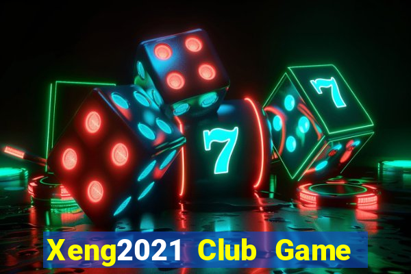 Xeng2021 Club Game Bài Nhất Vip