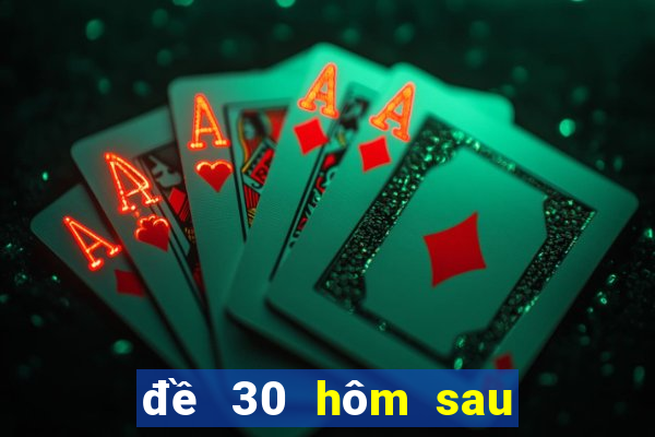 đề 30 hôm sau đánh con gì