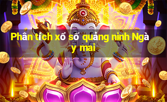 Phân tích xổ số quảng ninh Ngày mai