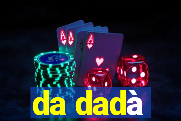 da dadà