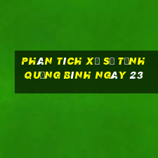 Phân tích Xổ Số Tỉnh Quảng Bình ngày 23