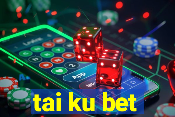 tai ku bet