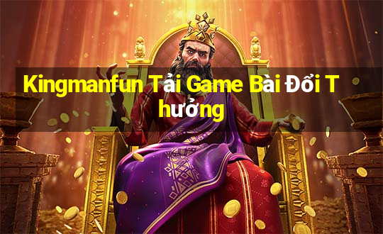 Kingmanfun Tải Game Bài Đổi Thưởng