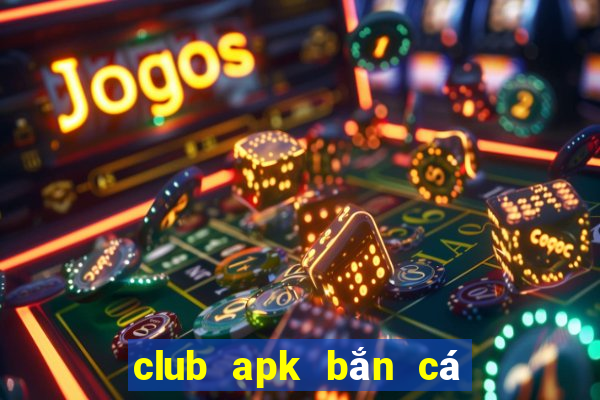 club apk bắn cá đổi thưởng