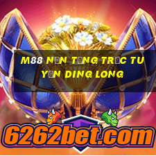 M88 Nền tảng trực tuyến Ding Long