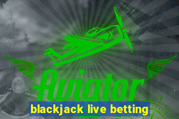 blackjack live betting