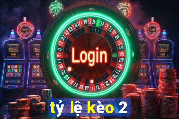 tỷ lệ kèo 2