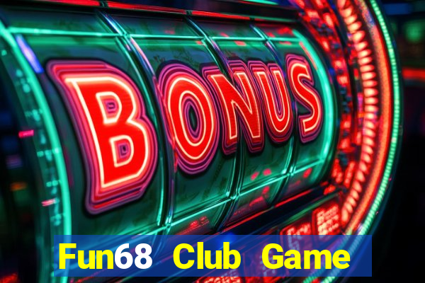 Fun68 Club Game Bài B52 Đổi Thưởng 2024