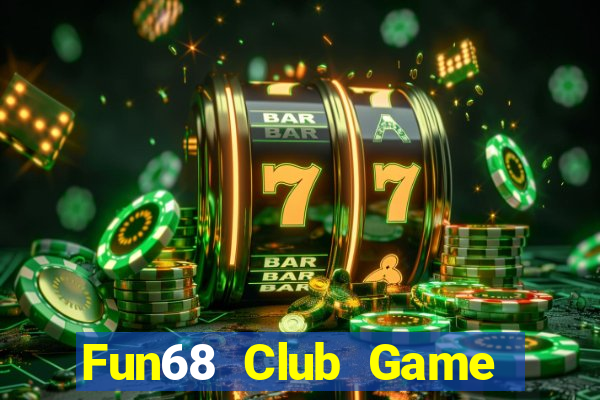 Fun68 Club Game Bài B52 Đổi Thưởng 2024