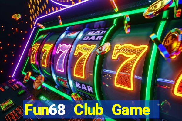 Fun68 Club Game Bài B52 Đổi Thưởng 2024