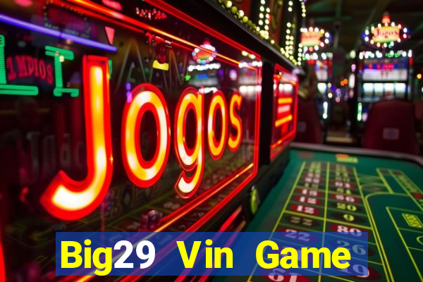 Big29 Vin Game Bài Live