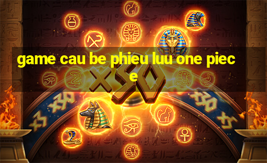 game cau be phieu luu one piece