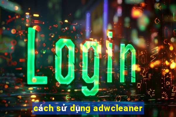 cách sử dụng adwcleaner