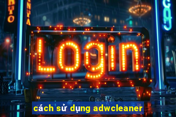 cách sử dụng adwcleaner