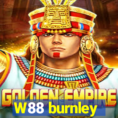 W88 burnley