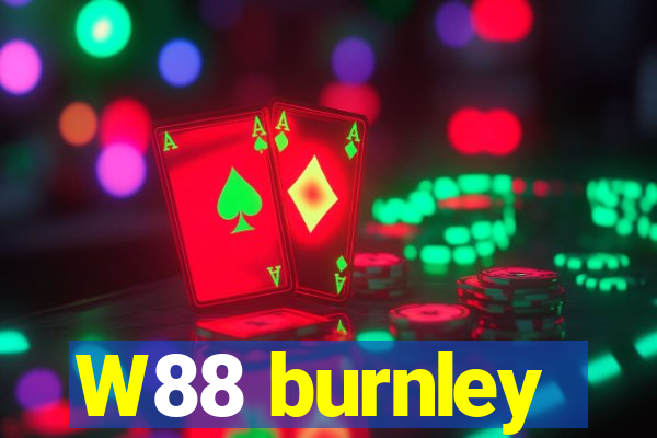 W88 burnley