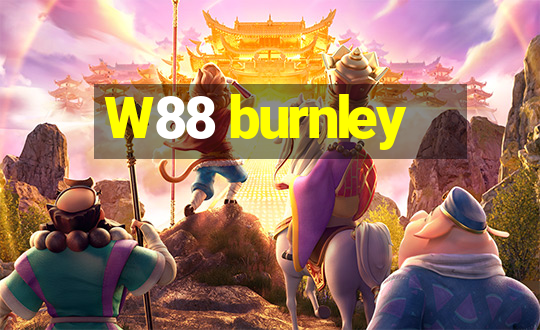 W88 burnley