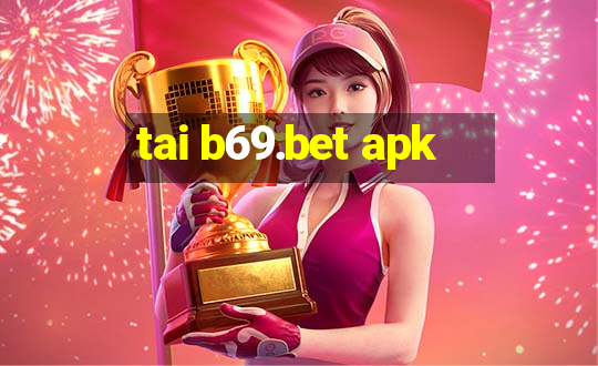 tai b69.bet apk