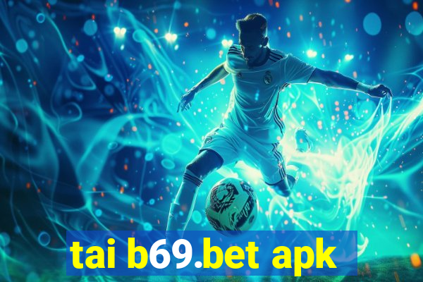 tai b69.bet apk