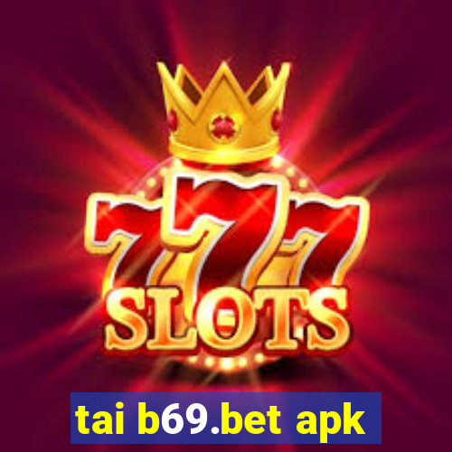 tai b69.bet apk