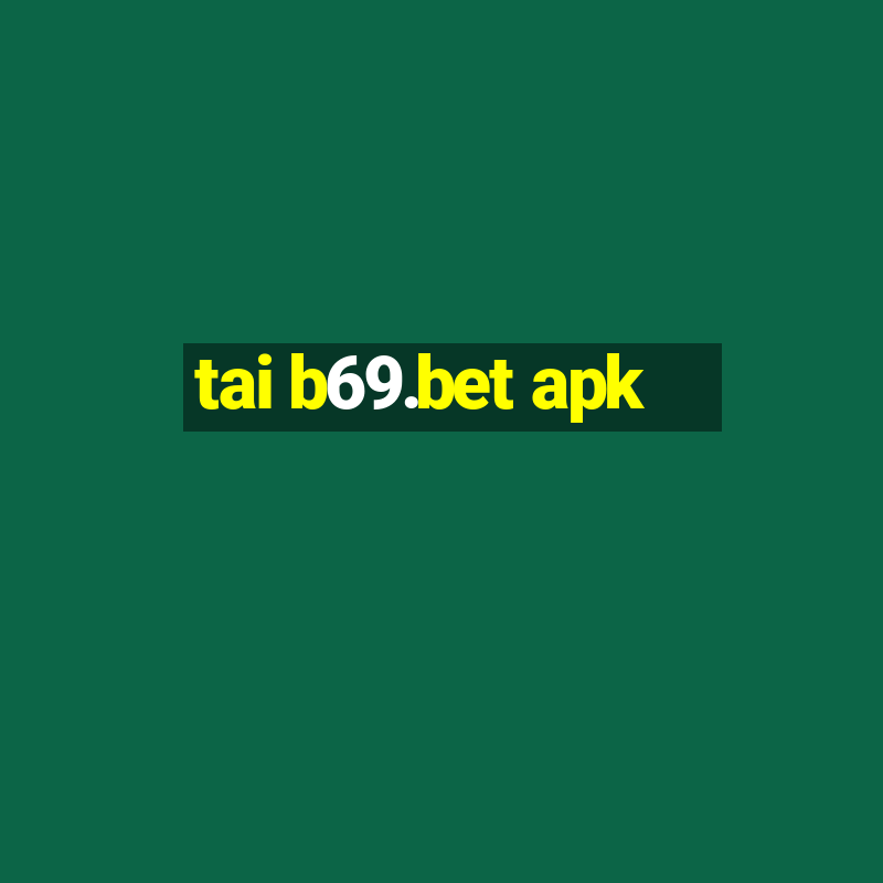 tai b69.bet apk