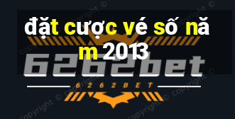 đặt cược vé số năm 2013