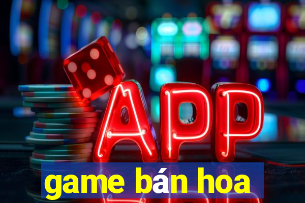 game bán hoa