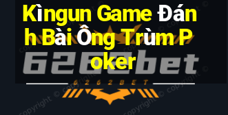 Kìngun Game Đánh Bài Ông Trùm Poker